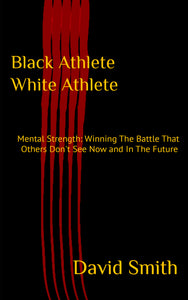 Black Athlete White Athlete: Mental Strength: Winning The Battle That Others Don't See Now And In The Future - Ebook - B180 Basketball 