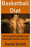 Basketball Diet: Winning Eating Habits for Basketball Games and Life- Paperback - B180 Basketball 